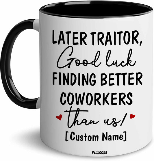 WHIDOBE Personalized Later Traitor Good Luck Finding Better Coworkers Than Us Mug, Co Worker Leaving Cup Woman, Good Bye, Going Away Mug for Coworker Men, Funny Farewell, Boss, Custom Name
