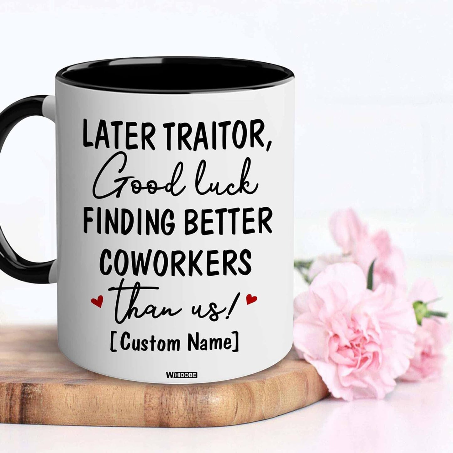 WHIDOBE Personalized Later Traitor Good Luck Finding Better Coworkers Than Us Mug, Co Worker Leaving Cup Woman, Good Bye, Going Away Mug for Coworker Men, Funny Farewell, Boss, Custom Name